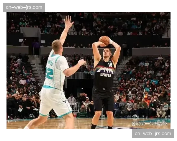 掘金末节战术简化为约基奇单打 体能透支导致双核合计12投仅2中效率